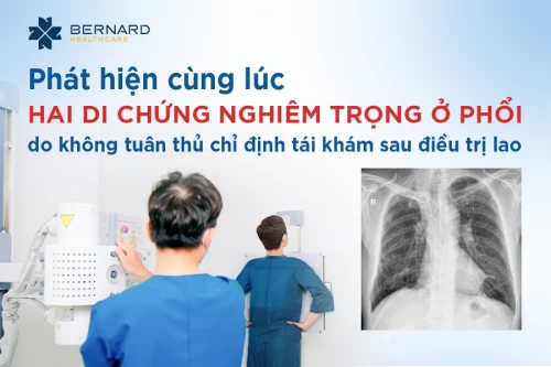 Phát hiện cùng lúc hai di chứng nghiêm trọng do không tuân thủ chỉ định tái khám sau điều trị lao